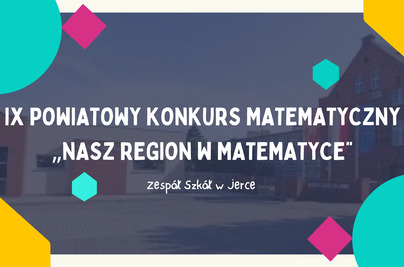 IX Powiatowy Konkurs Matematyczny „Nasz Region w Matematyce”